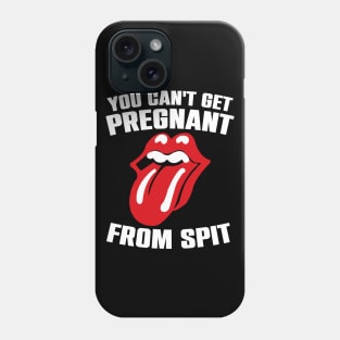 You Can't Get Pregnant From Spit Funny Slogan Phone Case