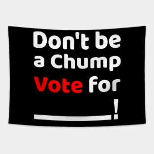 Don't be a Chump, Vote for ___ / Funny Vote Trump Tapestry