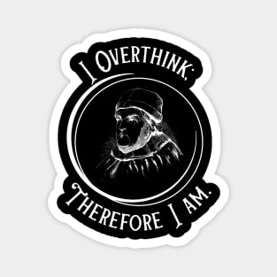 I Overthink Therefore I Am - Funny Philosophy Magnet