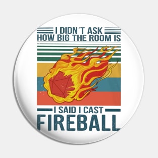 I Didn't Ask How Big The Room Is I Said I Cast Fireball Pin