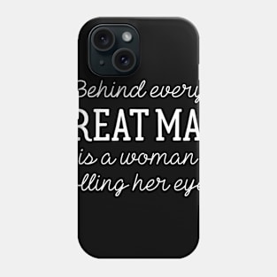 Behind Every Great Man Phone Case