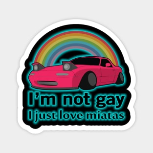 I'm not gay I just love my Miata Magnet