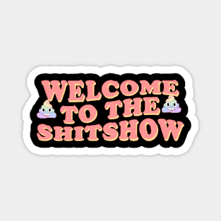 Welcome To The Shitshow Magnet