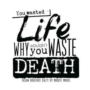 Wastin' Life and Death [monochrome] T-Shirt