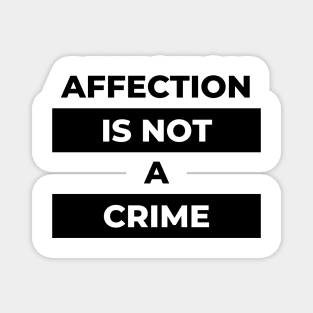 Affection Is Not A Crime (Black Print) Magnet