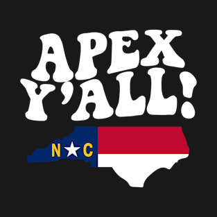 Apex North Carolina Y'all - NC Flag Cute Southern Saying T-Shirt