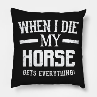 When I Die My Horse Gets Everything – Animal Lover Pillow