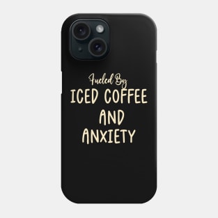 Fueled by Iced Coffee and Anxiety Phone Case