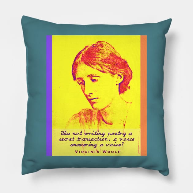 Virginia Woolf quote: Was not writing poetry a secret transaction, a voice answering a voice? Pillow by artbleed