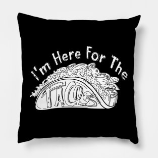 I'm Here For The Tacos Pillow