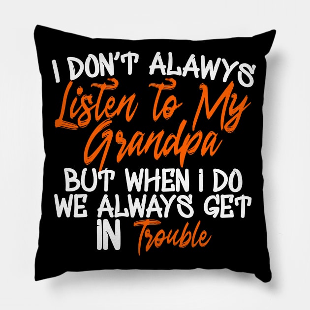 i Don't Always Listen to my Grandpa Pillow by Yyoussef101