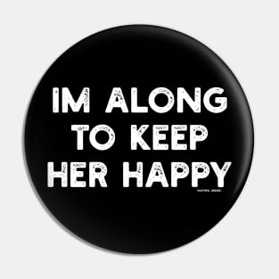 I'm Along To Keep Her Happy Pin