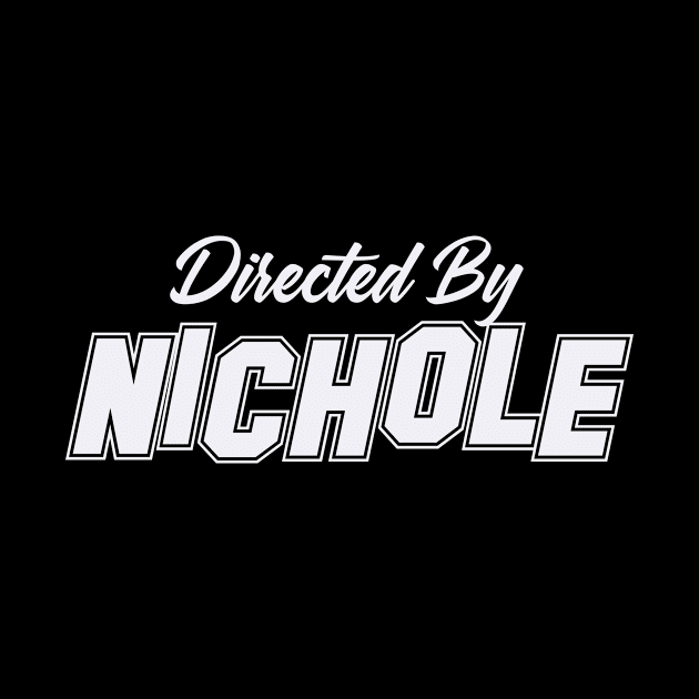 Directed By NICHOLE, NICHOLE NAME by juleeslagelnruu