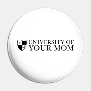 University of Your Mom Pin