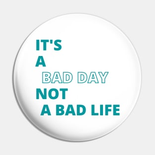 It's is a bad day not a bad life Pin