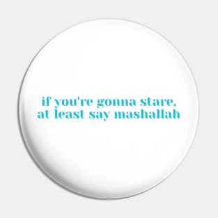 if you're gonna stare, at least say mashallah Pin