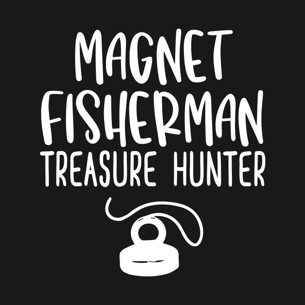 Magnet Fisherman Treasure Hunter by Shirtttee