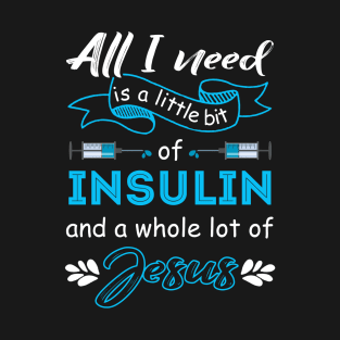 All I need is a little bit of insulin T-Shirt