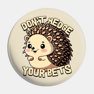 Don't Hedge Your Bets Cute Hedgehog Cartoon Pin