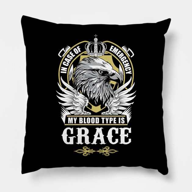 Grace Name T Shirt - In Case Of Emergency My Blood Type Is Grace Gift Item Pillow by AlyssiaAntonio7529