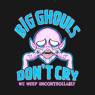 Big Ghouls Don't Cry T-Shirt