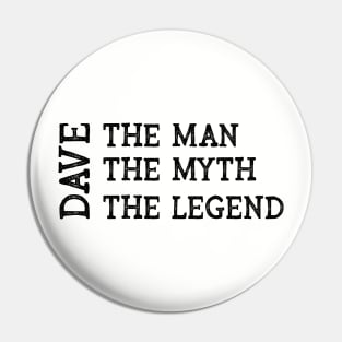 Dave The Man The Myth The Legend Pin