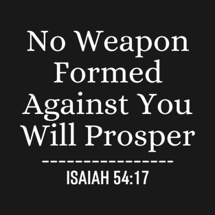 No Weapon Formed Against You Will Prosper Christian Quote Bible Verse T-Shirt
