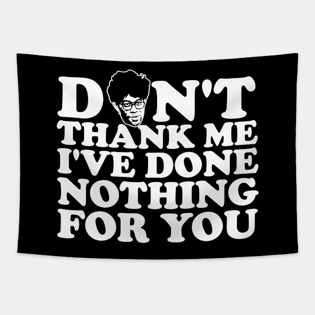 Don't thank me, I've done nothing for you. Tapestry by  TigerInSpace