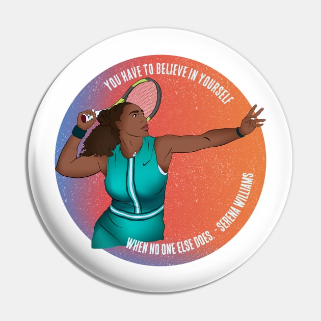 Serena Williams: You Have To Believe In Yourself When No One Else Does Pin by FabulouslyFeminist