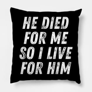 Christian Quote He Died for me so I Live for Him Pillow