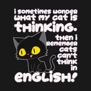 What is my Cat Thinking?! T-Shirt