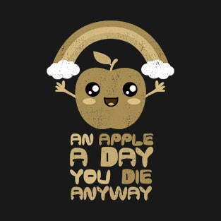 An Apple A Day You Die Anyway. Cute Kawaii Art. T-Shirt