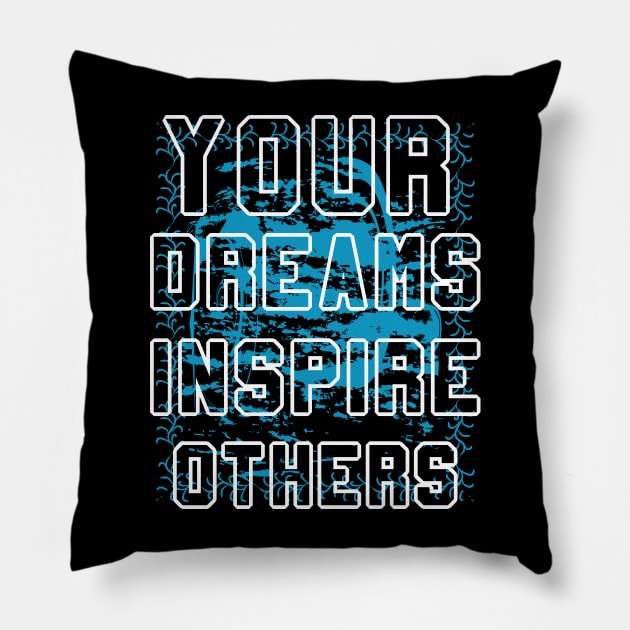 Your Dreams Inspire Others Pillow by T-Shirt Attires