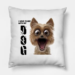 I have plans with my dog  , Dogs welcome people tolerated , Dogs , Dogs lovers , National dog day , Dog Christmas day Pillow