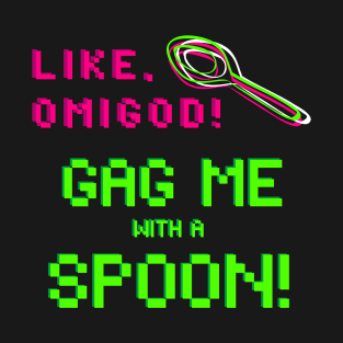 Gag Me With A Spoon T-Shirt