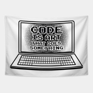 Code is Art that does something / Computer Nerd Geeks T-Shirts and Gifts Tapestry