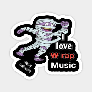 Happy halloween, mummy said. I love wrap music Magnet