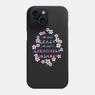 I’m Not Crazy Just Creatively Insane with Purple Flowers Phone Case