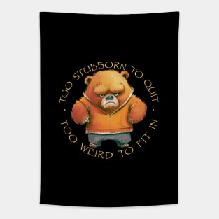 Bear Too Stubborn To Quit Too Weird To Fit In Cute Adorable Funny Quote Tapestry