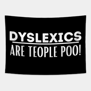 Dyslexics Are Teople Poo! Tapestry