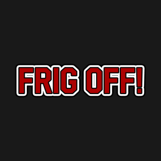 FRIG OFF! T-Shirt