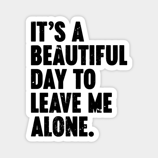 It's A Beautiful Day To Leave Me Alone Vintage Retro Magnet by Luluca Shirts