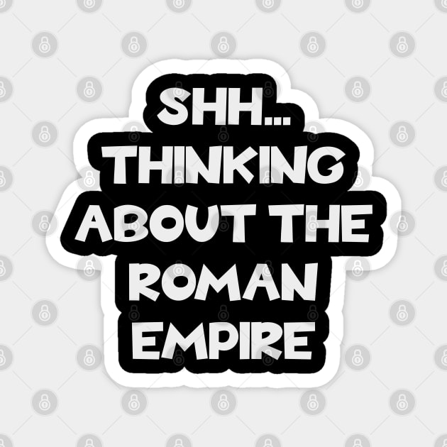 Thinking about the Roman Empire - Ancient History Magnet by Yesteeyear