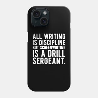 all writing is discipline but screenwriting is a drill sergeant quotes Phone Case