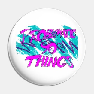 Problematic 90's Things Pin
