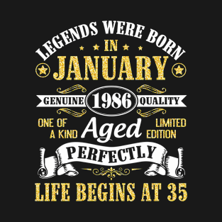 Legends Were Born In January 1986 Genuine Quality Aged Perfectly Life Begins At 35 Years Birthday T-Shirt