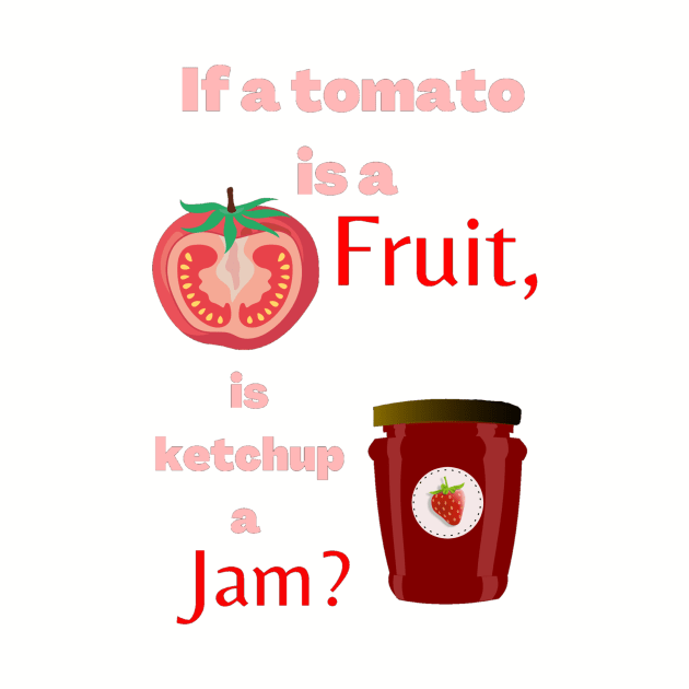 If a tomato is a fruit, is ketchup a jam? Funny by LukjanovArt