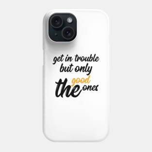 good trouble Phone Case