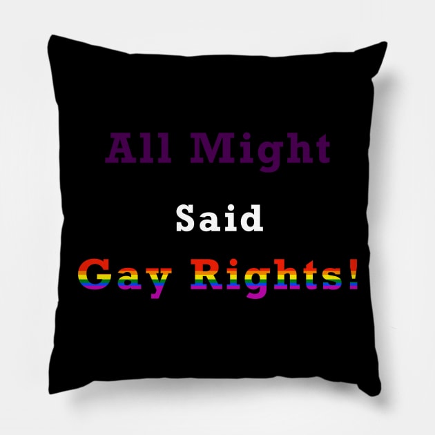 All Might Said... GAY RIGHTS!!! Pillow by Not Like The Otters