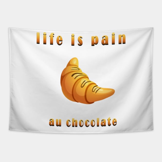 life is pain au chocolate Tapestry by fanidi